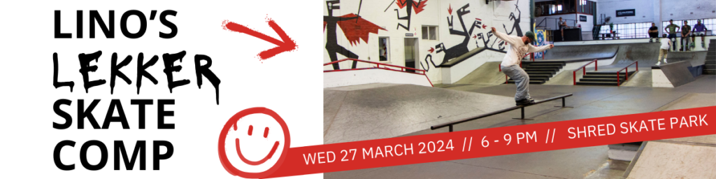 Lino's Lekker Skate Comp! Wednesday 27 March, 6-9pm at The Shred Skate Park